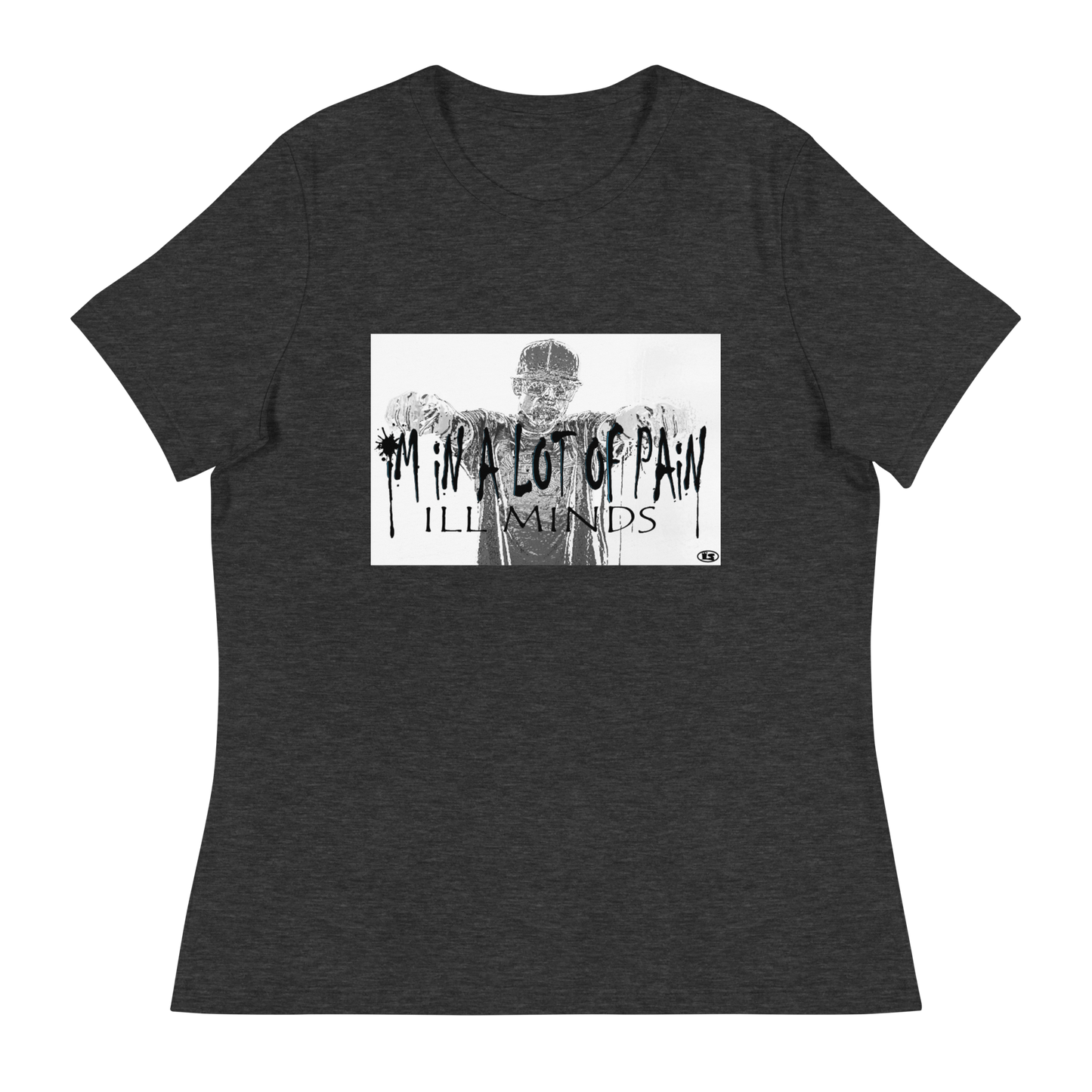 iLL Minds - I'm in A Lot of Pain Women's T-Shirt | Soft & Relaxed Fit | Trendy Streetwear Tee